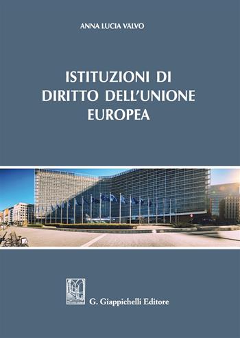 Istituzioni di diritto dell'Unione Europea - Anna Lucia Valvo - Libro Giappichelli 2019 | Libraccio.it