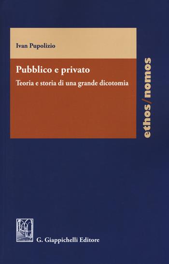 Pubblico e privato. Teoria e storia di una grande dicotomia - Ivan Pupolizio - Libro Giappichelli 2019, Ethos/nomos | Libraccio.it