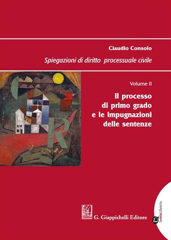 Spiegazioni di diritto processuale civile. Vol. 2: processo di primo grado e le impugnazioni delle sentenze, Il. - Claudio Consolo - Libro Giappichelli 2019 | Libraccio.it