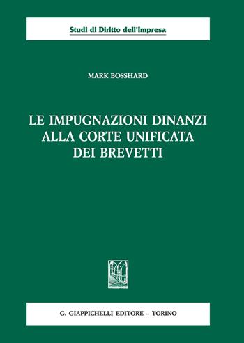 Le impugnazioni dinanzi alla Corte Unificata dei brevetti - Mark Bosshard - Libro Giappichelli 2019, Studi di diritto dell'impresa | Libraccio.it