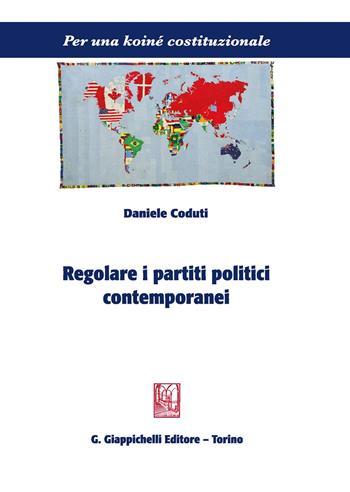 Regolare i partiti politici contemporanei - Daniele Coduti - Libro Giappichelli 2019, Per una koiné costituzionale | Libraccio.it