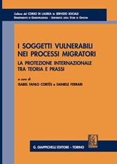 I soggetti vulnerabili nei processi migratori. La protezione internazionale tra teoria e prassi