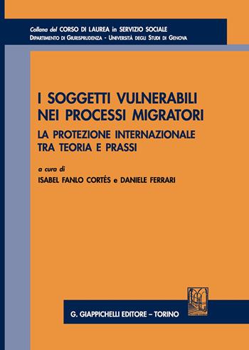 I soggetti vulnerabili nei processi migratori. La protezione internazionale tra teoria e prassi  - Libro Giappichelli 2020, Corso di laurea in servizio sociale | Libraccio.it