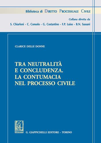 Tra neutralità e concludenza. La contumacia nel processo civile - Clarice Delle Donne - Libro Giappichelli 2019, Biblioteca di diritto processuale civile | Libraccio.it