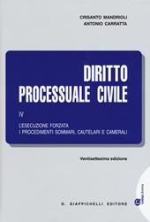 Diritto processuale civile. Vol. 4: L'esecuzione forzata, i procedimenti sommari, cautelari e camerali.