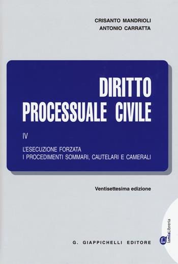 Diritto processuale civile. Vol. 4: L'esecuzione forzata, i procedimenti sommari, cautelari e camerali - Crisanto Mandrioli, Antonio Carratta - Libro Giappichelli 2019 | Libraccio.it