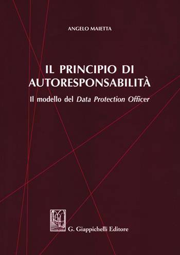 Il principio di autoresponsabilità. Il modello del Data Protection Officer - Angelo Maietta - Libro Giappichelli 2020, Comparazione e Diritto Civile | Libraccio.it