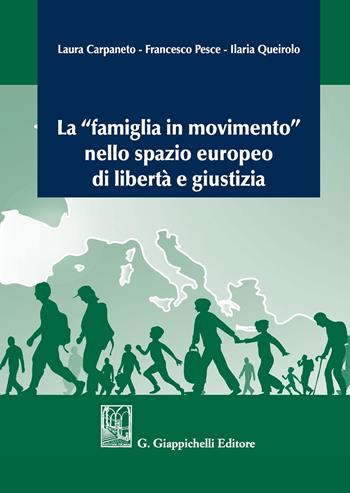 La «famiglia in movimento» nello spazio europeo di libertà e giustizia - Laura Carpaneto, Francesco Pesce, Ilaria Queirolo - Libro Giappichelli 2019 | Libraccio.it