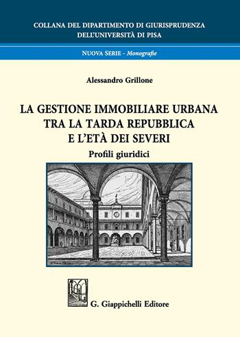 La gestione immobiliare urbana tra la tarda repubblica e l'età dei Severi. Profili giuridici - Alessandro Grillone - Libro Giappichelli 2019, Collana del Dipartimento di Giurisprudenza dell'Università di Pisa | Libraccio.it