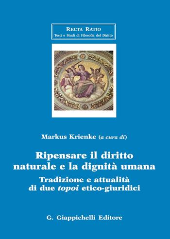 Ripensare il diritto naturale e la dignità umana. Tradizione e attualità di due topoi etico-giuridici  - Libro Giappichelli 2020, Recta ratio. Testi e studi fil. dir. VII | Libraccio.it