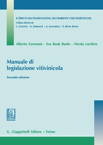 Manuale di legislazione vitivinicola - Alberto Germanò, Eva Rook Basile, Nicola Lucifero - Libro Giappichelli 2020, Diritto alimentaz. ambiente agricoltura | Libraccio.it