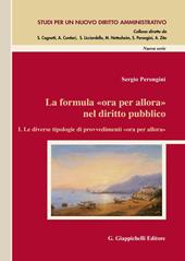 La formula «Ora per allora» nel diritto pubblico. Vol. 1: Le diverse tipologie di provvedimenti «ora per allora».