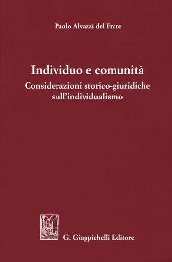 Individuo e comunità. Considerazioni storico-giuridiche sull'individualismo - Paolo Alvazzi Del Frate - Libro Giappichelli 2019 | Libraccio.it
