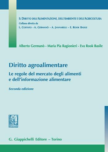 Diritto agroalimentare. Le regole del mercato degli alimenti e dell'informazione alimentare - Alberto Germanò, Eva Rook Basile, Maria Pia Ragionieri - Libro Giappichelli 2020, Diritto alimentaz. ambiente agricoltura | Libraccio.it