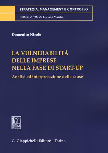 La vulnerabilità delle imprese nella fase di start-up. Analisi e interpretazioni delle cause - Domenico Nicolò - Libro Giappichelli 2019, Strategia, management e controllo | Libraccio.it