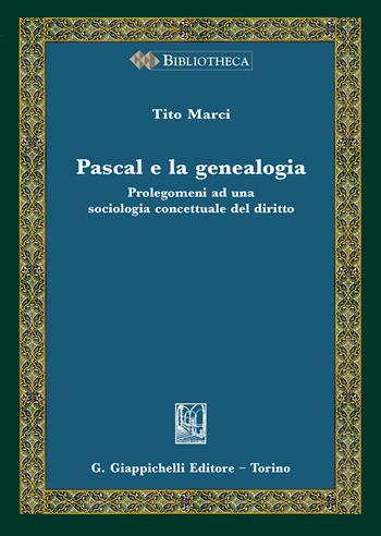 Pascal e la genealogia. Prolegomeni ad una sociologia concettuale del diritto - Tito Marci - Libro Giappichelli 2020, Bibliotheca. Biblioteca di studi giuridici, politici e sociali | Libraccio.it