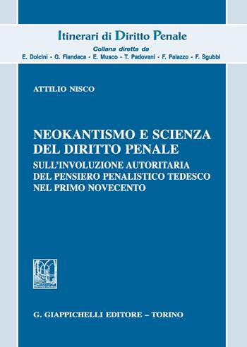 Neokantismo e scienza del diritto penale. Sull'involuzione autoritaria del pensiero penalistico tedesco nel primo Novecento - Attilio Nisco - Libro Giappichelli 2019, Itinerari di diritto penale. Monografie | Libraccio.it