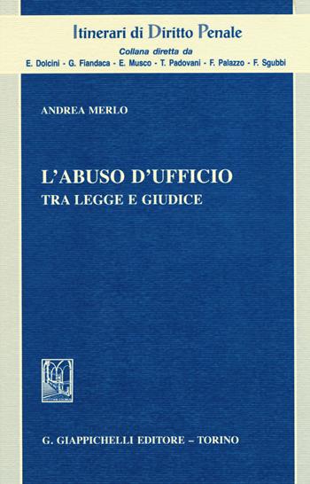 L'abuso d'ufficio. Tra legge e giudice - Andrea Merlo - Libro Giappichelli 2019, Itinerari di diritto penale. Monografie | Libraccio.it