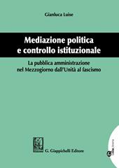 Mediazione politica e controllo istituzionale. La pubblica amministrazione nel Mezzogiorno dall'Unità al Fascismo