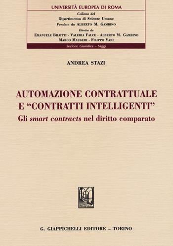 Automazione contrattuale e «contratti intelligenti». Gli smart contracts nel diritto comparato - Andrea Stazi - Libro Giappichelli 2019, Univ. Europea Roma-Sez. giuridica. Saggi | Libraccio.it