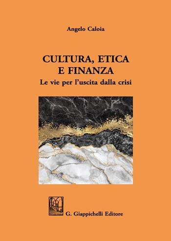 Cultura, etica e finanza. Le vie per l'uscita dalla crisi - Angelo Caloia - Libro Giappichelli 2020 | Libraccio.it