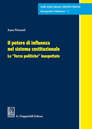Il potere di influenza nel sistema costituzionale. Le «forze politiche» inaspettate - Anna Pirozzoli - Libro Giappichelli 2020, Law and legal institutions | Libraccio.it