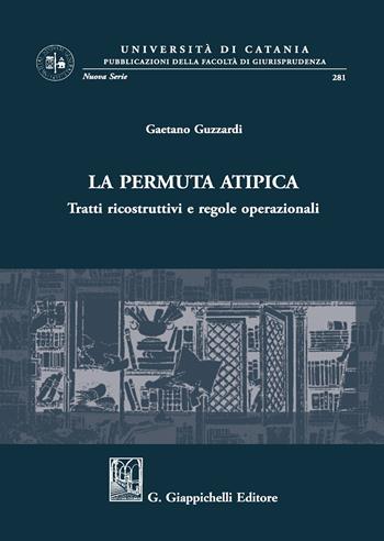 La permuta atipica. Tratti ricostruttivi e regole operazionali - Gaetano Guzzardi - Libro Giappichelli 2020, Univ.Catania-Facoltà di giurisp. N.S. | Libraccio.it