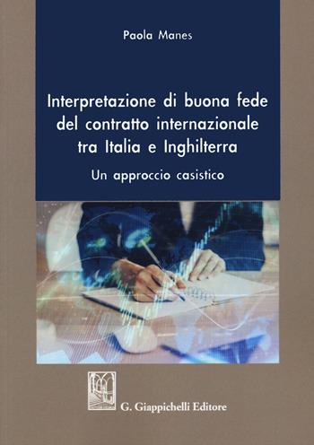 Interpretazione di buona fede del contratto internazionale tra Italia e Inghilterra. Un approccio casistico - Paola Manes - Libro Giappichelli 2020 | Libraccio.it