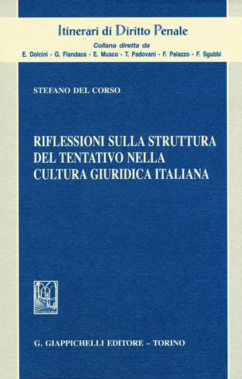 Riflessioni sulla struttura del tentativo nella cultura giuridica italiana - Stefano Del Corso - Libro Giappichelli 2019, Itinerari di diritto penale. Monografie | Libraccio.it