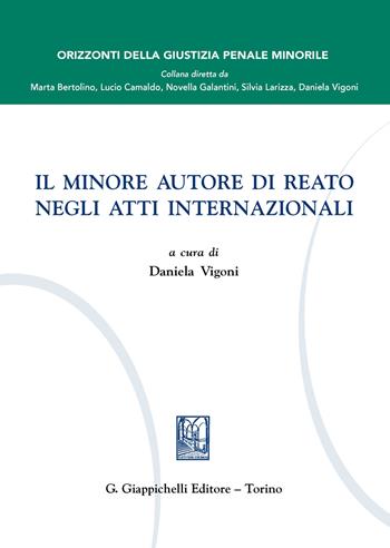 Il minore autore di reato negli atti internazionali  - Libro Giappichelli 2020, Orizzonte della giustizia penale minorile | Libraccio.it