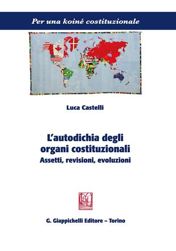 L'autodichia degli organi costituzionali. Assetti, revisioni, evoluzioni - Luca Castelli - Libro Giappichelli 2020, Per una koiné costituzionale | Libraccio.it