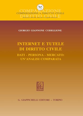 Internet e tutele di diritto civile. Dati, persona, mercato: un'analisi comparata - Giorgio Giannone Codiglione - Libro Giappichelli 2020, Comparazione e Diritto Civile | Libraccio.it
