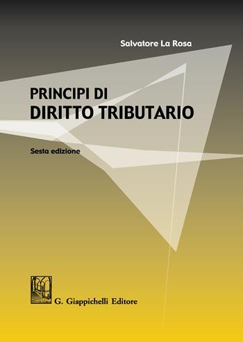 Principi di diritto tributario - Salvatore La Rosa - Libro Giappichelli 2020 | Libraccio.it
