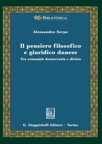 Il pensiero filosofico e giuridico danese. Tra comunità, democrazia e diritto - Alessandro Serpe - Libro Giappichelli 2020, Bibliotheca. Biblioteca di studi giuridici, politici e sociali | Libraccio.it