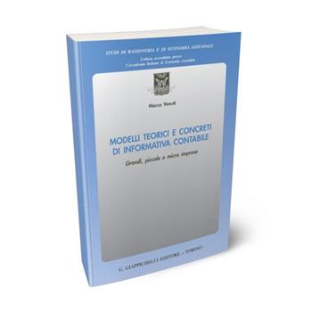 Modelli teorici e concreti di informativa contabile. Grandi, piccole e micro imprese - Marco Venuti - Libro Giappichelli 2020, Studi di ragioneria e di economia aziendale | Libraccio.it