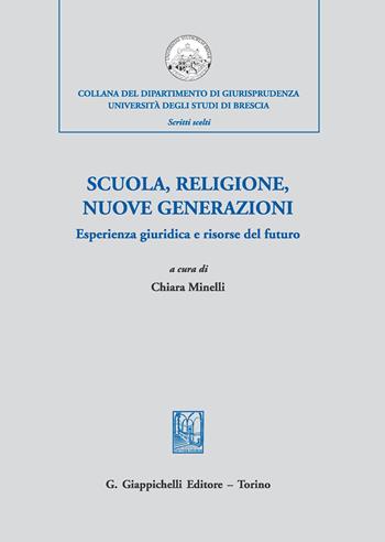 Scuola, religione, nuove generazioni. Esperienza giuridica e risorse del futuro. Atti del Convegno di studi (Milano, 21 novembre 2018) - Angelo Rinella - Libro Giappichelli 2020, Collana del Dipartimento di Giurisprudenza. Università degli Studi di Brescia. Scritti scelti | Libraccio.it