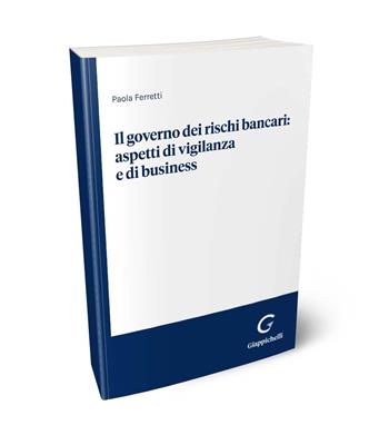 Il governo dei rischi bancari: aspetti di vigilanza e di business - Paola Ferretti - Libro Giappichelli 2024 | Libraccio.it