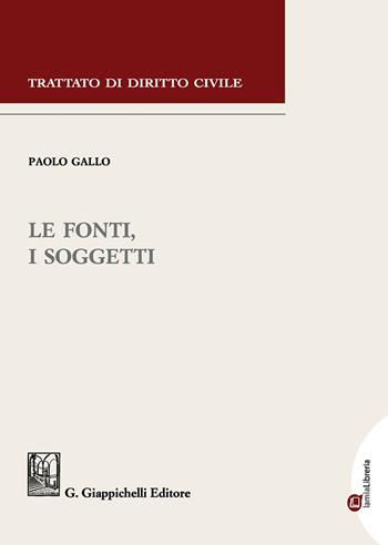 Le fonti, i soggetti - Paolo Gallo - Libro Giappichelli 2020, Trattato di diritto civile | Libraccio.it