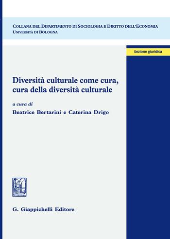 Diversità culturale come cura, cura della diversità culturale - Bertarini - Libro Giappichelli 2019, Dipartimento di sociologia e diritto dell'economia | Libraccio.it