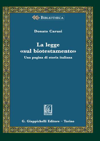 La legge «sul biotestamento». Una pagina di storia italiana - Donato Carusi - Libro Giappichelli 2020, Bibliotheca. Biblioteca di studi giuridici, politici e sociali | Libraccio.it