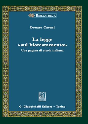 La legge «sul biotestamento». Una pagina di storia italiana - Donato Carusi - Libro Giappichelli 2020, Bibliotheca. Biblioteca di studi giuridici, politici e sociali | Libraccio.it