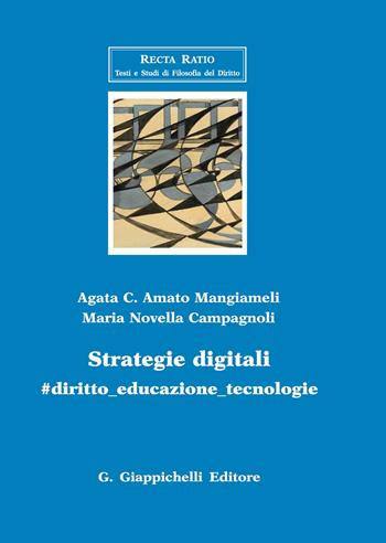 Strategie digitali. #diritto_educazione_tecnologia - Agata C. Amato Mangiameli, Maria Novella Campagnoli - Libro Giappichelli 2020, Recta ratio. Testi e studi fil. dir. VII | Libraccio.it
