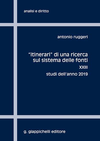 «Itinerari» di una ricerca sul sistema delle fonti. Vol. 23: Studi dell'anno 2019 - Antonio Ruggeri - Libro Giappichelli 2020, Analisi e diritto. Serie teorica | Libraccio.it