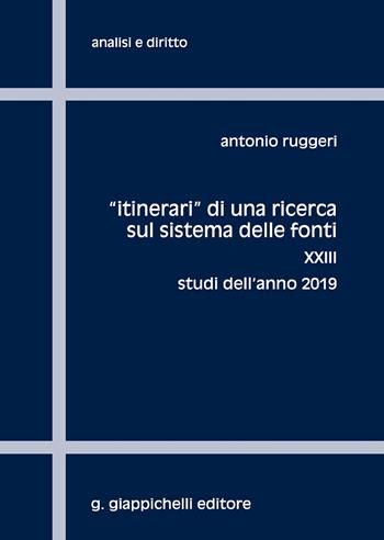 «Itinerari» di una ricerca sul sistema delle fonti. Vol. 23: Studi dell'anno 2019. - Antonio Ruggeri - Libro Giappichelli 2020, Analisi e diritto. Serie teorica | Libraccio.it