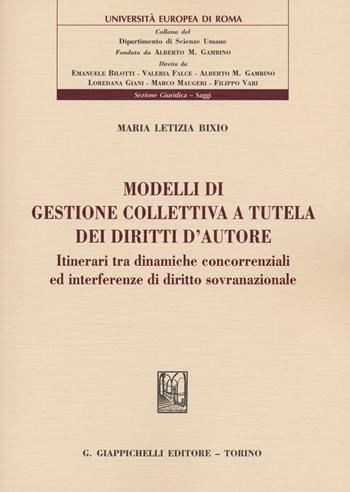 Modelli di gestione collettiva a tutela dei diritti d'autore. Itinerari tra dinamiche concorrenziali ed interferenze di diritto sovranazionale - Maria Letizia Bixio - Libro Giappichelli 2020, Università Europea di Roma | Libraccio.it