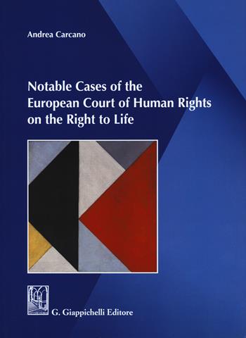 Notable cases of the European Court of human rights on the right to life - Andrea Carcano - Libro Giappichelli 2020 | Libraccio.it