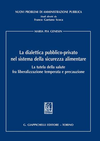 La dialettica pubblico-privato nel sistema della sicurezza alimentare - Maria Pia Genesin - Libro Giappichelli 2020, Nuovi problemi di amministrazione pubblica | Libraccio.it