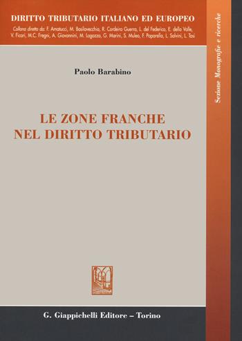 Le zone franche nel diritto tributario - Paolo Barabino - Libro Giappichelli 2020, Diritto tributario italiano ed europeo | Libraccio.it