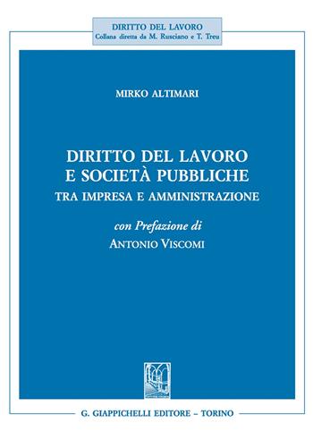 Diritto del lavoro e società pubbliche. Tra impresa e amministrazione - Mirko Altimari - Libro Giappichelli 2020, Diritto del lavoro | Libraccio.it
