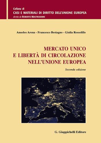 Mercato unico e libertà di circolazione nell'Unione Europea - Amedeo Arena, Francesco Bestagno, Giulia Rossolillo - Libro Giappichelli 2020, Casi e materiali di diritto dell'Unione Europea | Libraccio.it